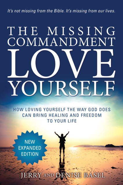 The Missing Commandment Love Yourself. Jerry and Denise Basel