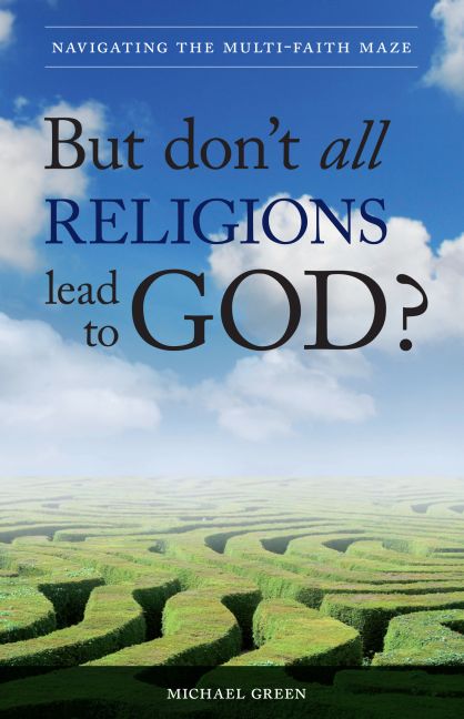 But don't all religions lead to God? Michael Green