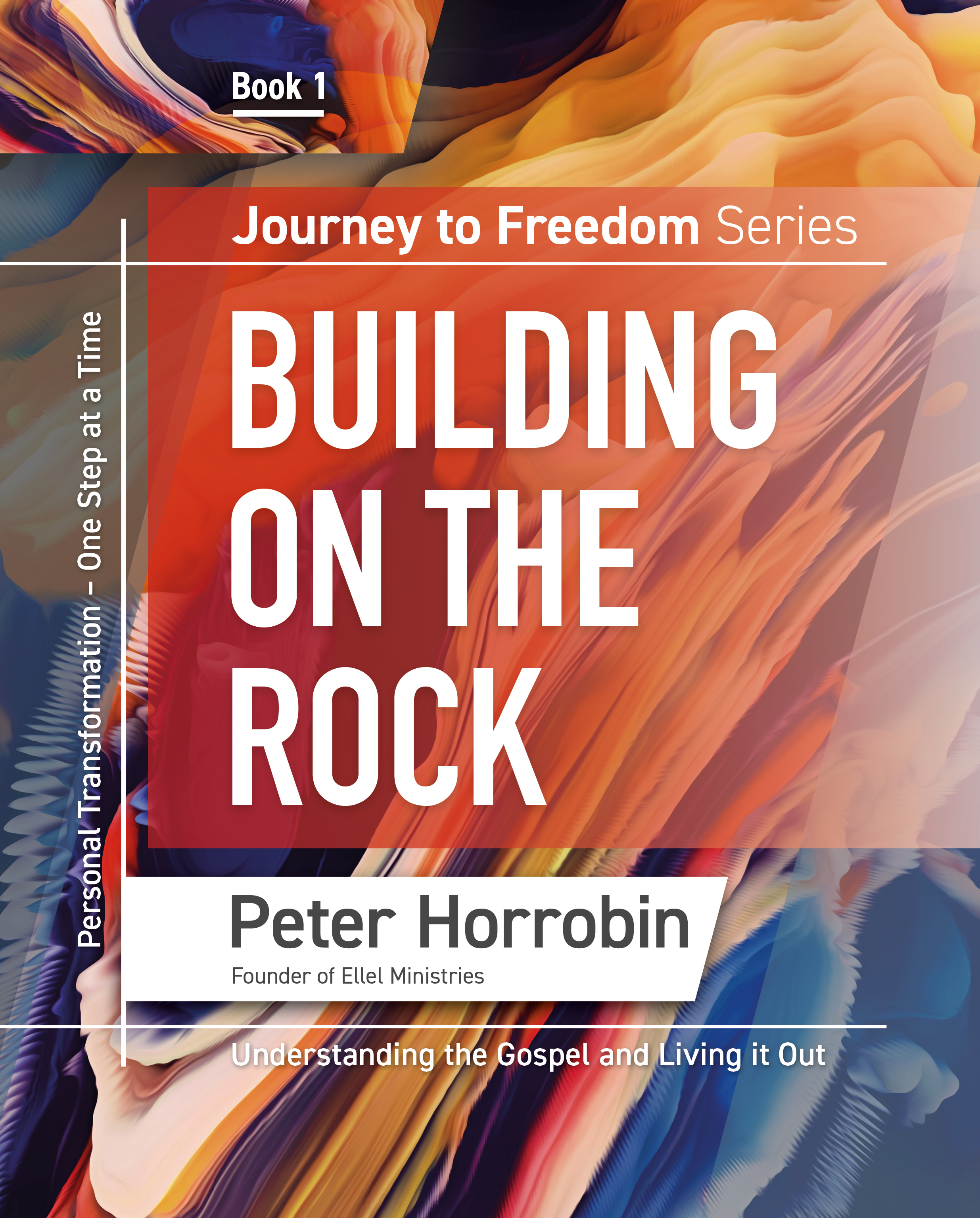 Journey to Freedom Book 1 - Building on the Rock. Peter Horrobin