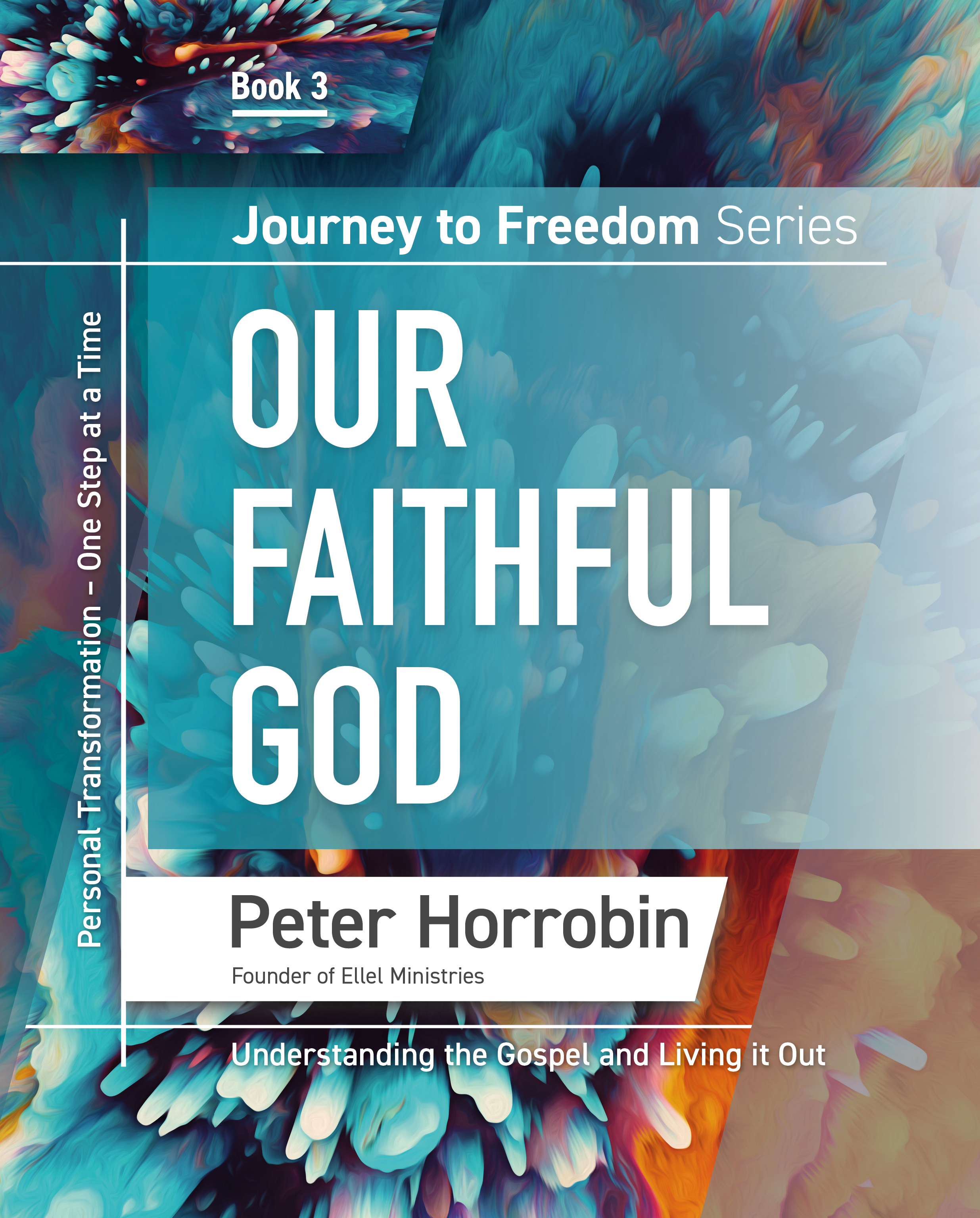 Journey to Freedom Book 3 - Our Faithful God. Peter Horrobin