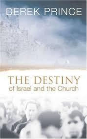 The Destiny Of Israel And The Church. Derek Prince