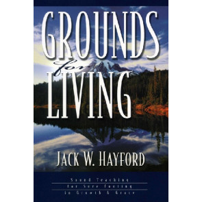 Grounds for Living, Jack W. Hayford.